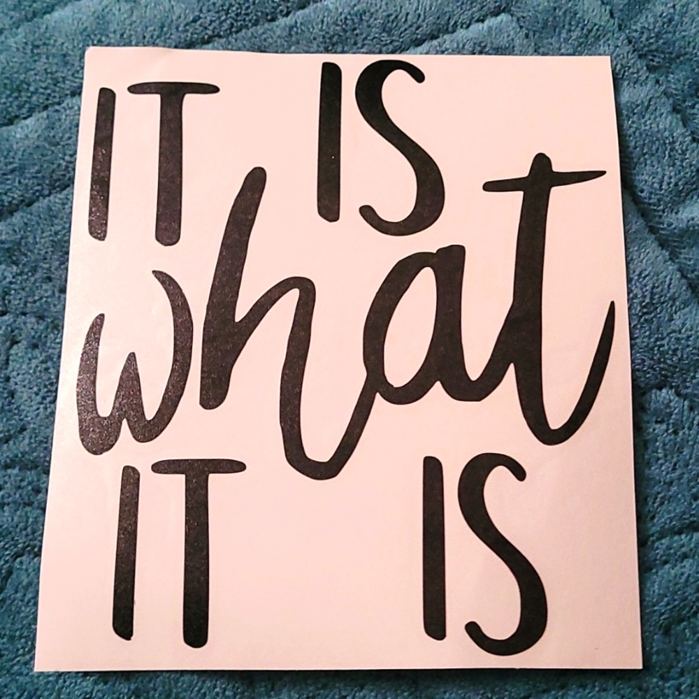 Decal Sticker - It Is What It Is